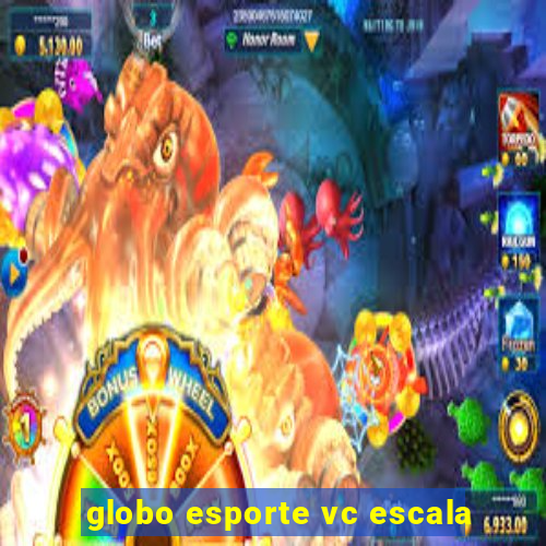 globo esporte vc escala